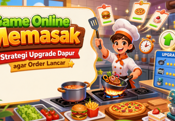 memasak - Game Online Memasak: Strategi Upgrade Dapur agar Order Lancar